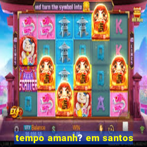 tempo amanh? em santos