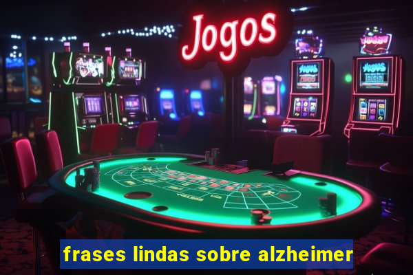 frases lindas sobre alzheimer