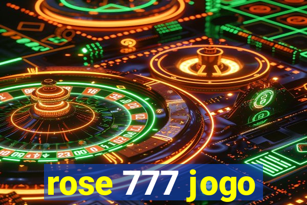 rose 777 jogo