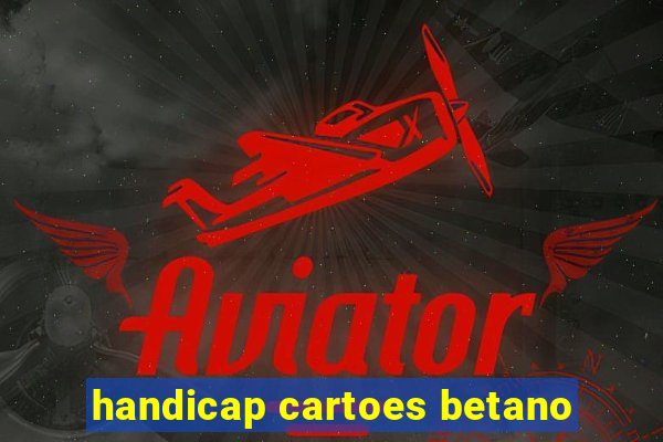 handicap cartoes betano