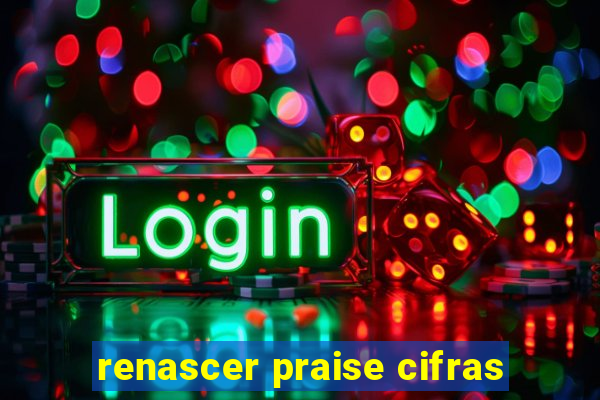 renascer praise cifras