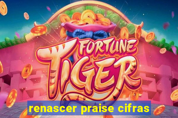 renascer praise cifras