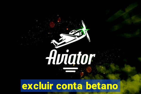 excluir conta betano