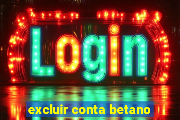 excluir conta betano