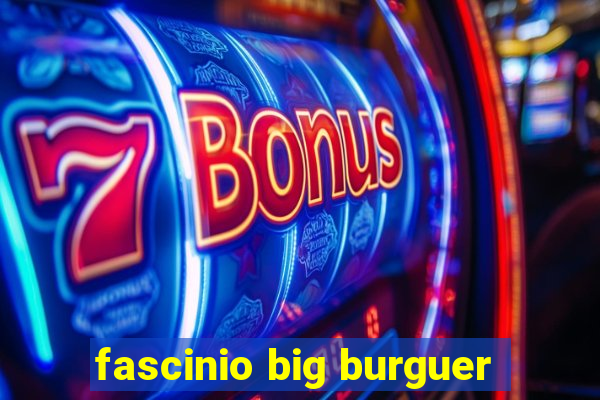 fascinio big burguer