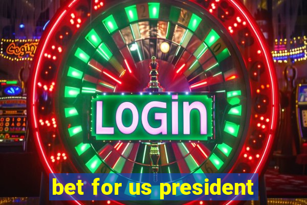 bet for us president