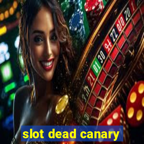 slot dead canary