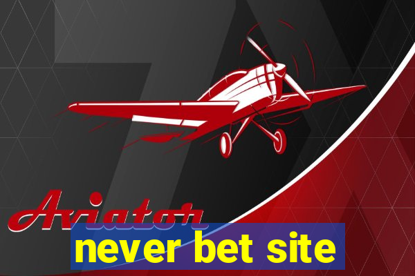 never bet site