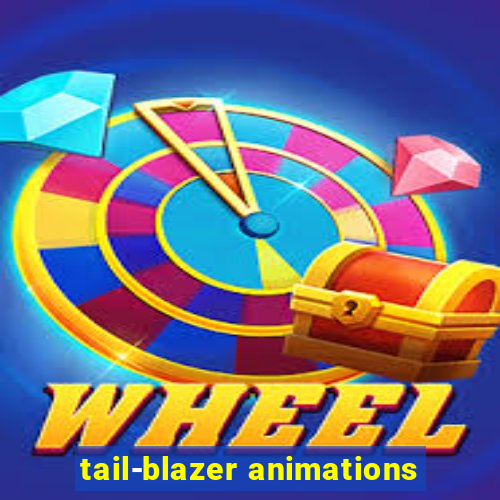 tail-blazer animations