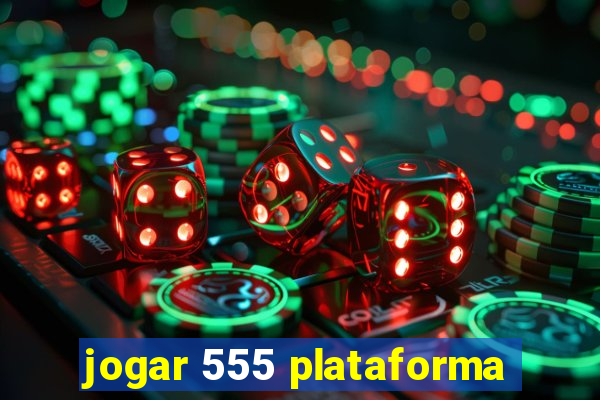 jogar 555 plataforma