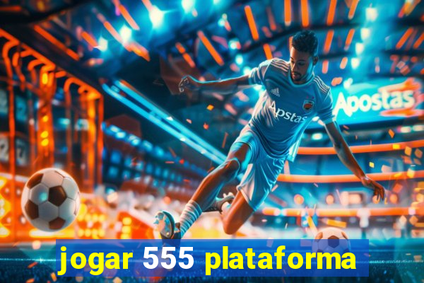 jogar 555 plataforma