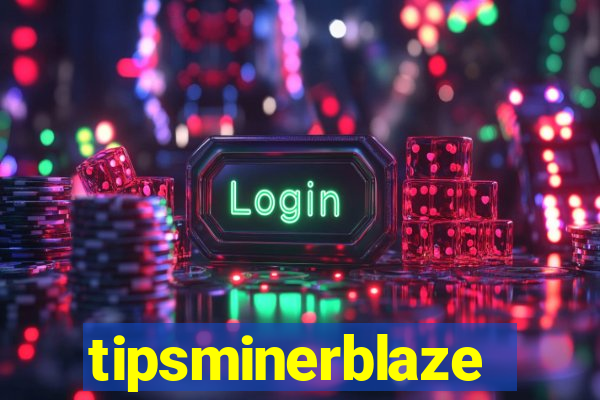 tipsminerblaze