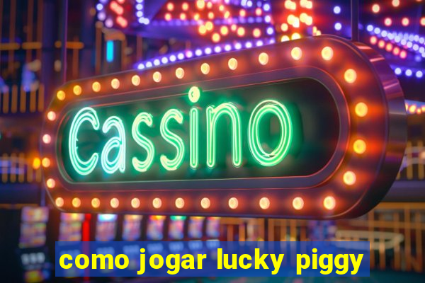 como jogar lucky piggy