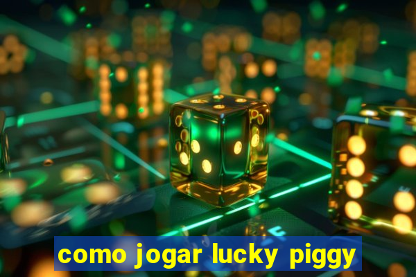 como jogar lucky piggy