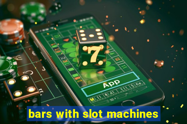 bars with slot machines