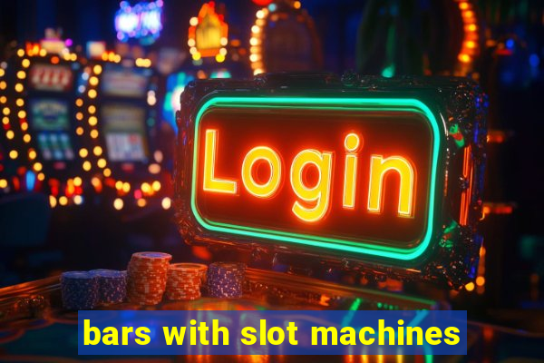 bars with slot machines