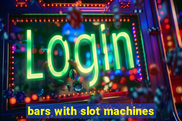 bars with slot machines