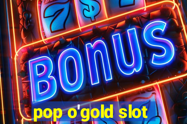 pop o'gold slot