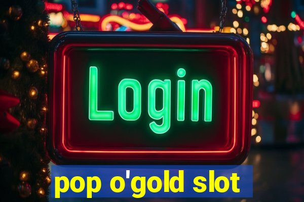 pop o'gold slot