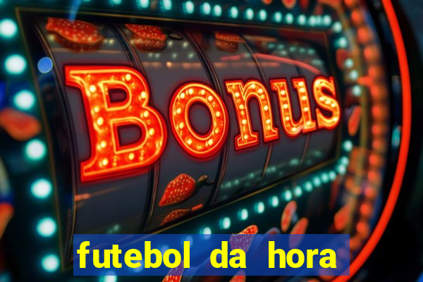 futebol da hora 3.7 ao vivo