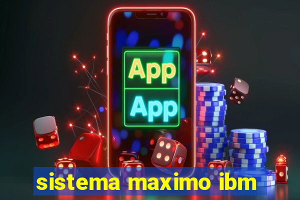 sistema maximo ibm