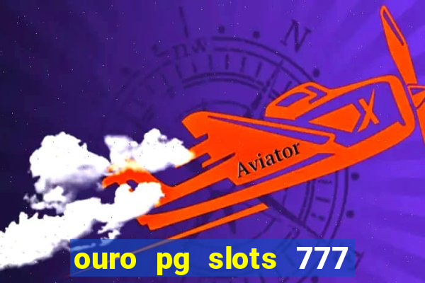 ouro pg slots 777 茅 confi谩vel