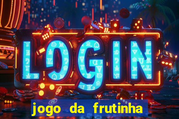 jogo da frutinha da dinheiro