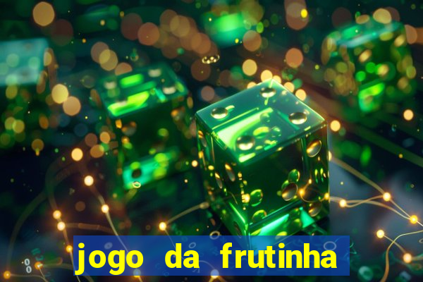 jogo da frutinha da dinheiro