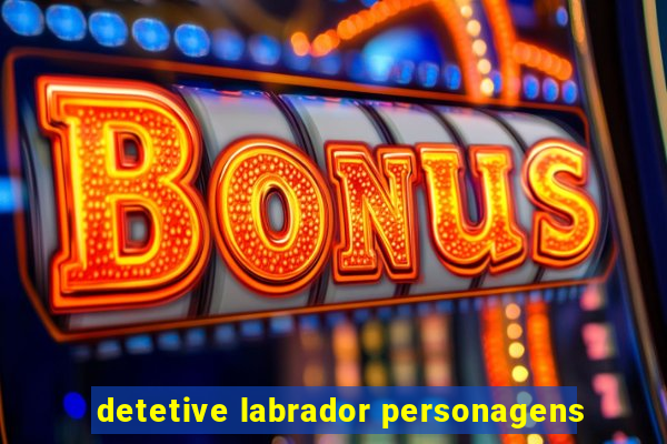 detetive labrador personagens