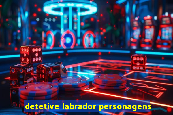 detetive labrador personagens