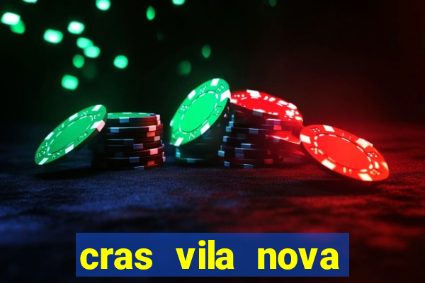 cras vila nova cachoeirinha horario de funcionamento