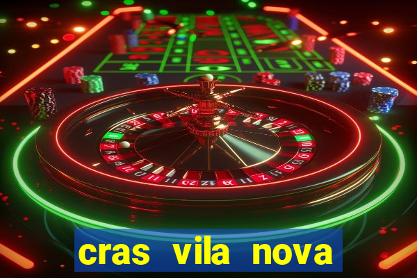 cras vila nova cachoeirinha horario de funcionamento