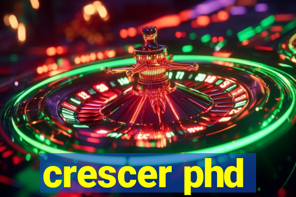 crescer phd