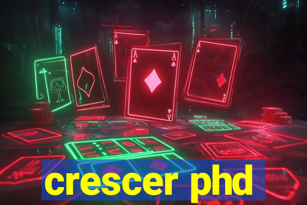 crescer phd