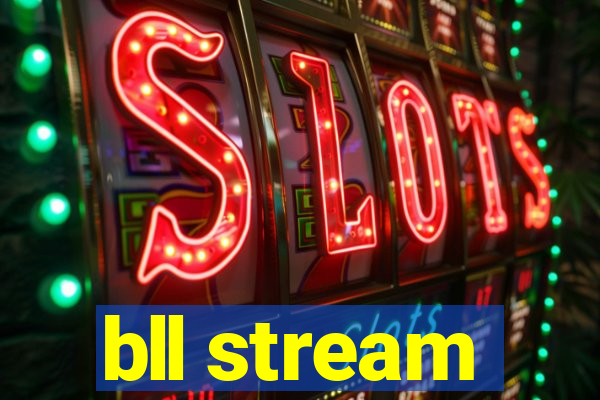 bll stream