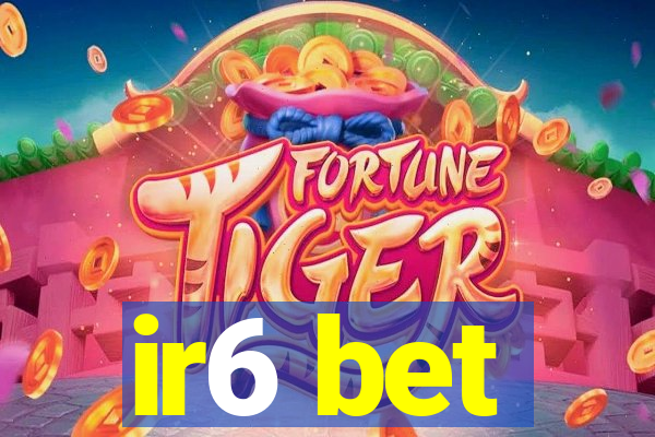 ir6 bet