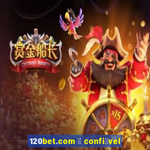 120bet.com 茅 confi谩vel