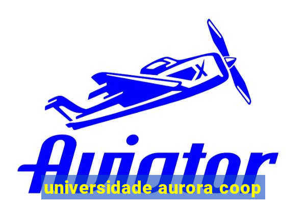 universidade aurora coop