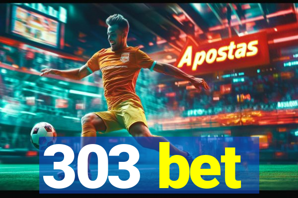 303 bet