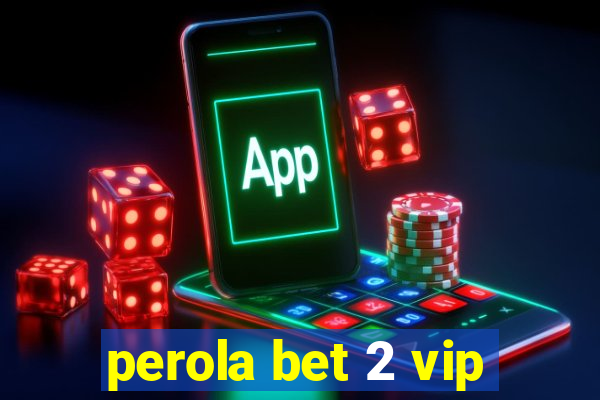 perola bet 2 vip