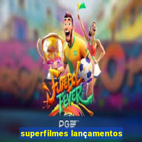 superfilmes lançamentos