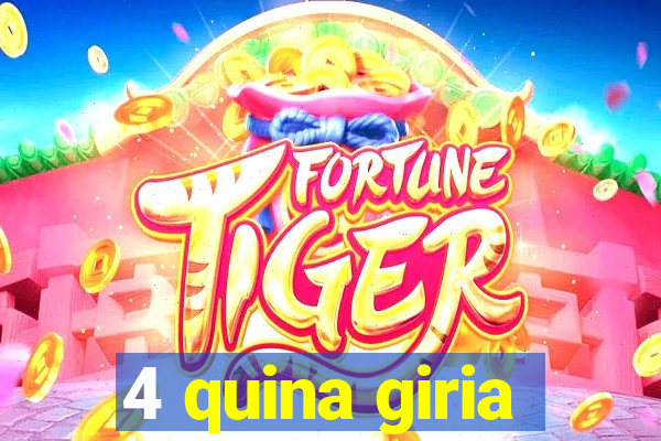 4 quina giria