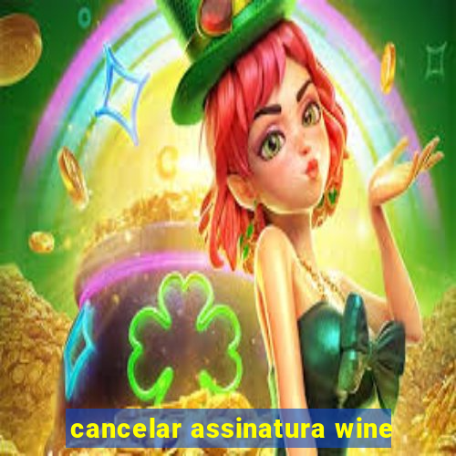 cancelar assinatura wine