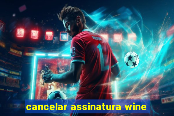 cancelar assinatura wine