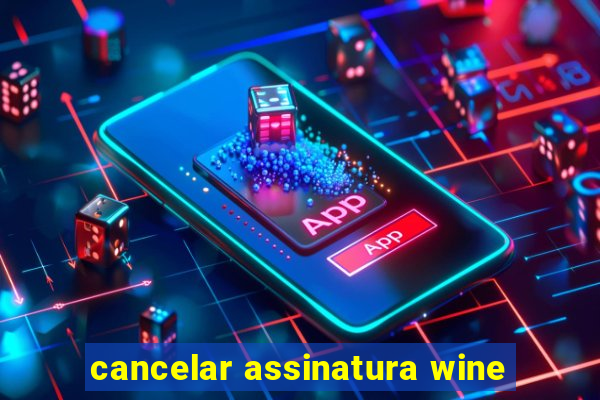 cancelar assinatura wine