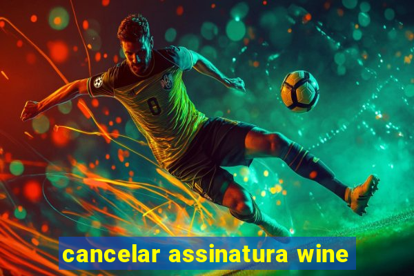 cancelar assinatura wine