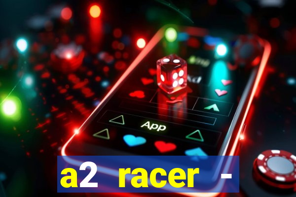 a2 racer - riscando o asfalto assistir