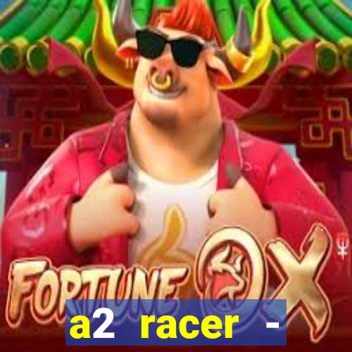 a2 racer - riscando o asfalto assistir