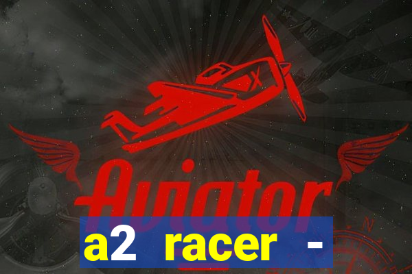 a2 racer - riscando o asfalto assistir