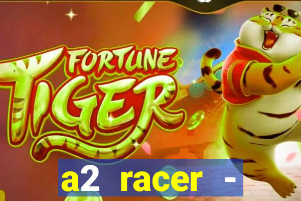 a2 racer - riscando o asfalto assistir